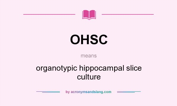 What does OHSC mean? It stands for organotypic hippocampal slice culture