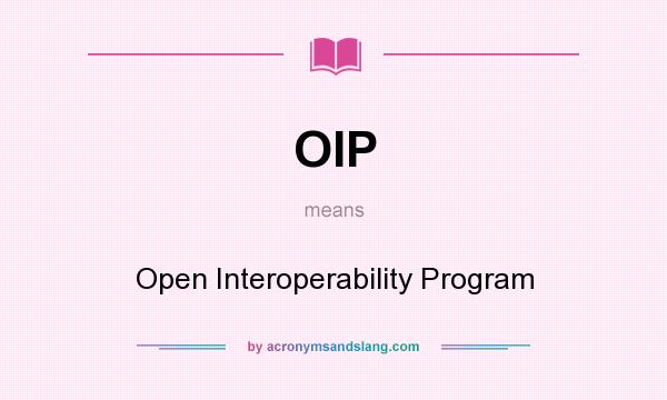 What does OIP mean? It stands for Open Interoperability Program