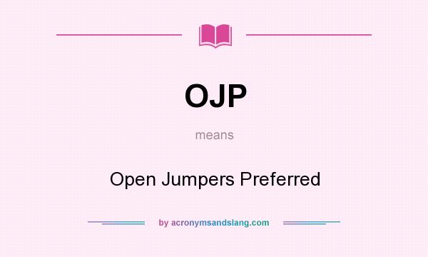 What does OJP mean? It stands for Open Jumpers Preferred