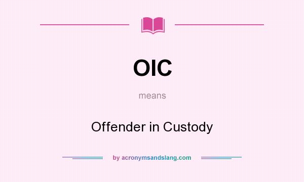 What does OIC mean? It stands for Offender in Custody