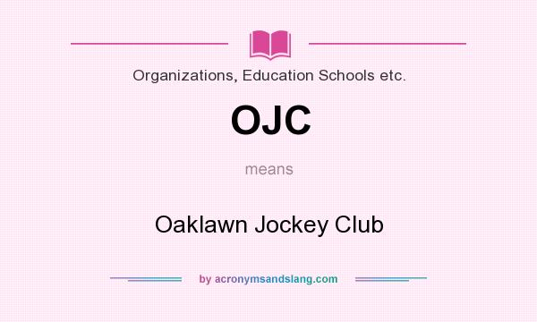 What does OJC mean? It stands for Oaklawn Jockey Club
