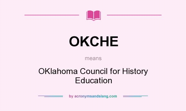 What does OKCHE mean? It stands for OKlahoma Council for History Education