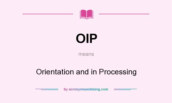 What does OIP mean? It stands for Orientation and in Processing