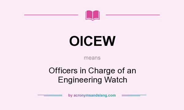 What does OICEW mean? It stands for Officers in Charge of an Engineering Watch