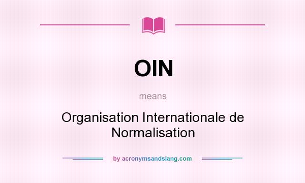 What does OIN mean? It stands for Organisation Internationale de Normalisation