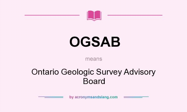 What does OGSAB mean? It stands for Ontario Geologic Survey Advisory Board