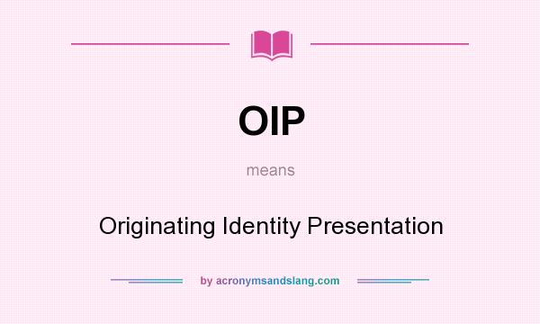 What does OIP mean? It stands for Originating Identity Presentation