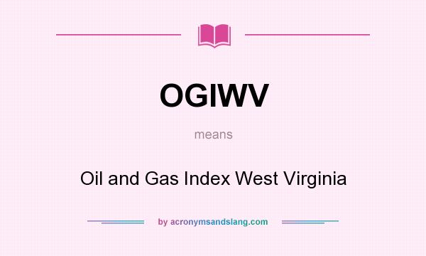 What does OGIWV mean? It stands for Oil and Gas Index West Virginia