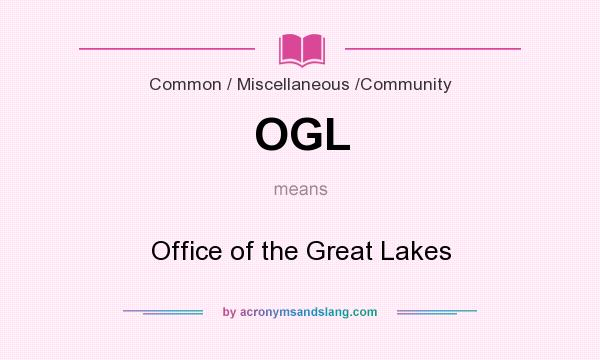 What does OGL mean? It stands for Office of the Great Lakes