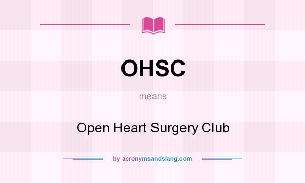 What does OHSC mean? It stands for Open Heart Surgery Club