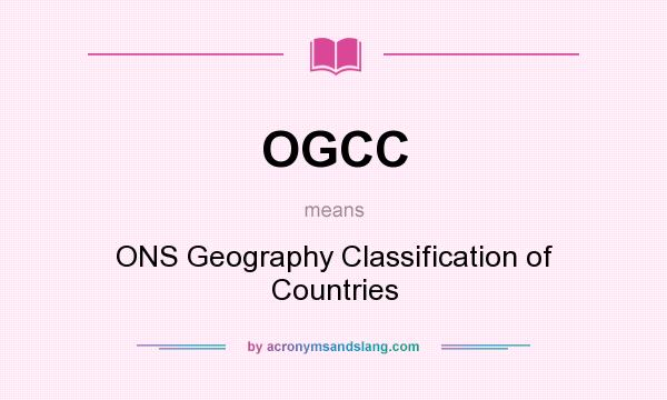 What does OGCC mean? It stands for ONS Geography Classification of Countries