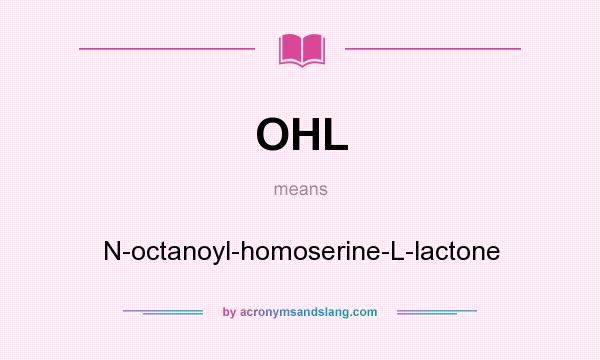 What does OHL mean? It stands for N-octanoyl-homoserine-L-lactone