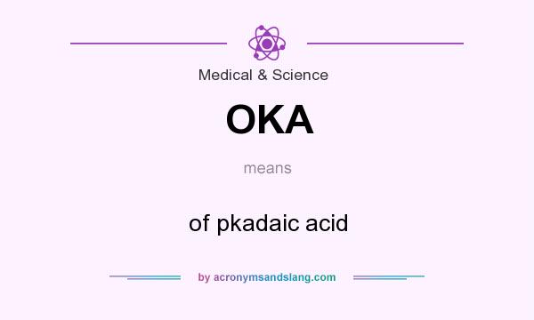 What does OKA mean? It stands for of pkadaic acid