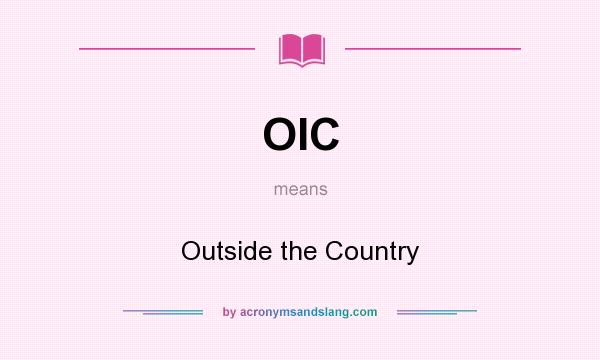 What does OIC mean? It stands for Outside the Country