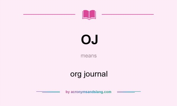 What does OJ mean? It stands for org journal
