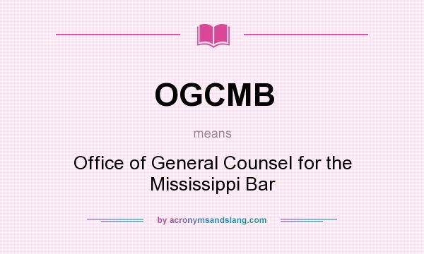 What does OGCMB mean? It stands for Office of General Counsel for the Mississippi Bar