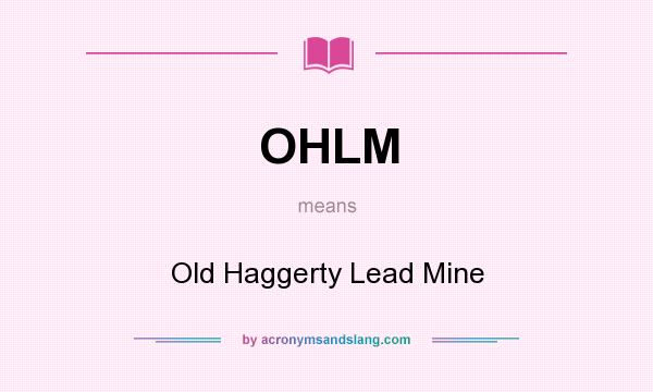 What does OHLM mean? It stands for Old Haggerty Lead Mine