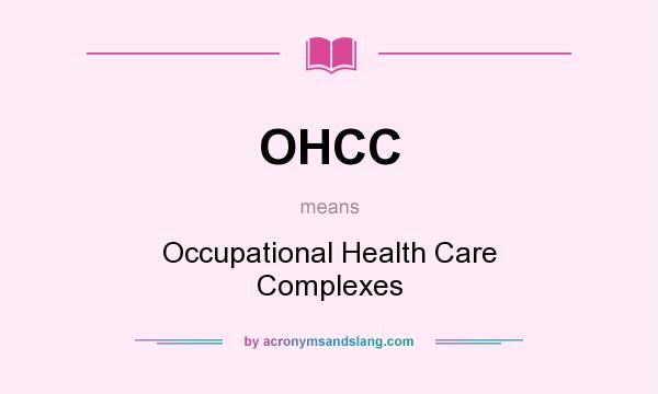 What does OHCC mean? It stands for Occupational Health Care Complexes