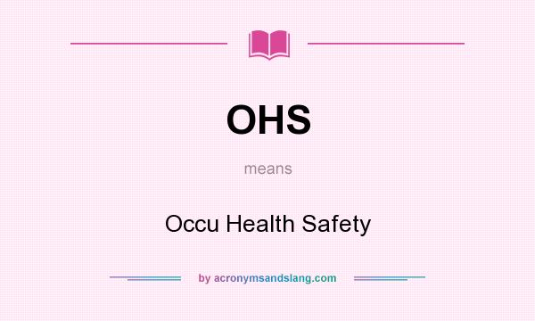 What does OHS mean? It stands for Occu Health Safety