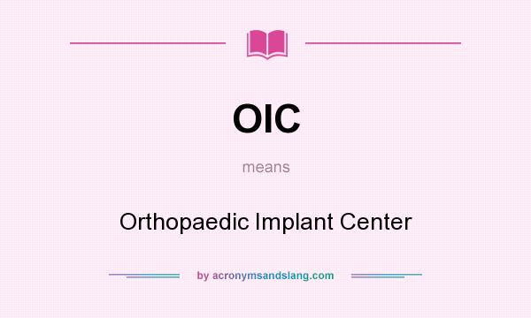 What does OIC mean? It stands for Orthopaedic Implant Center