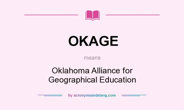 What does OKAGE mean? It stands for Oklahoma Alliance for Geographical Education
