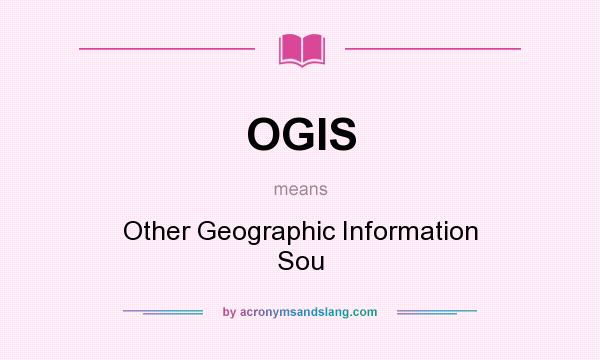 What does OGIS mean? It stands for Other Geographic Information Sou