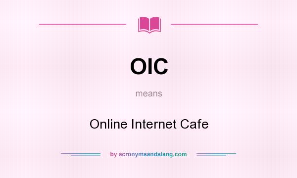 What does OIC mean? It stands for Online Internet Cafe