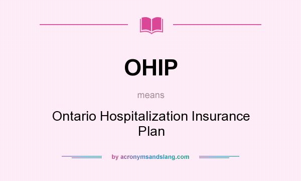 What does OHIP mean? It stands for Ontario Hospitalization Insurance Plan
