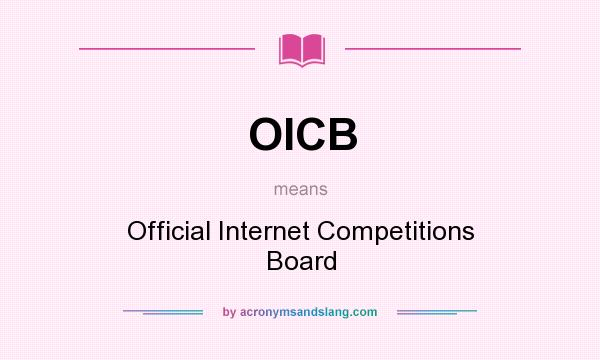 What does OICB mean? It stands for Official Internet Competitions Board
