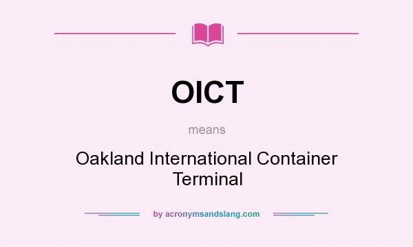 What does OICT mean? It stands for Oakland International Container Terminal