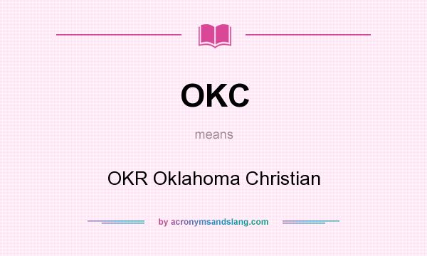 What does OKC mean? It stands for OKR Oklahoma Christian