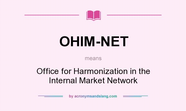 What does OHIM-NET mean? It stands for Office for Harmonization in the Internal Market Network