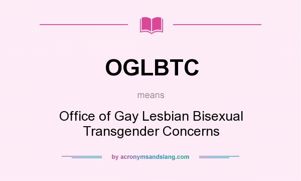 What does OGLBTC mean? It stands for Office of Gay Lesbian Bisexual Transgender Concerns