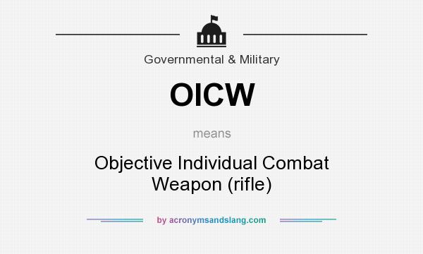 What does OICW mean? It stands for Objective Individual Combat Weapon (rifle)