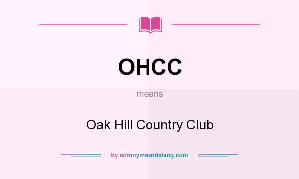 What does OHCC mean? It stands for Oak Hill Country Club