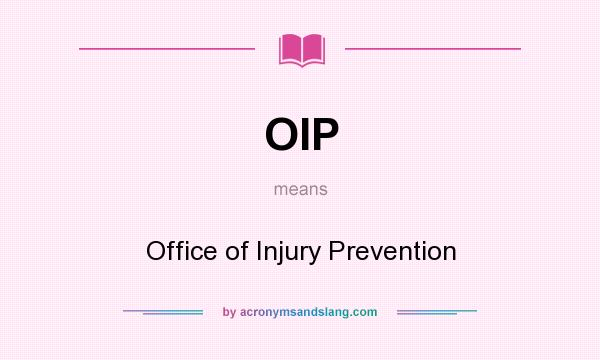 What does OIP mean? It stands for Office of Injury Prevention