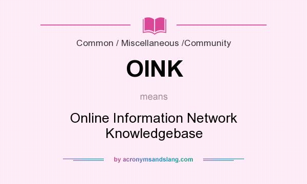 What does OINK mean? It stands for Online Information Network Knowledgebase