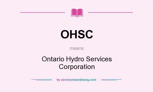 What does OHSC mean? It stands for Ontario Hydro Services Corporation