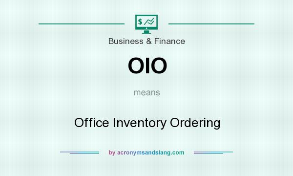 What does OIO mean? It stands for Office Inventory Ordering