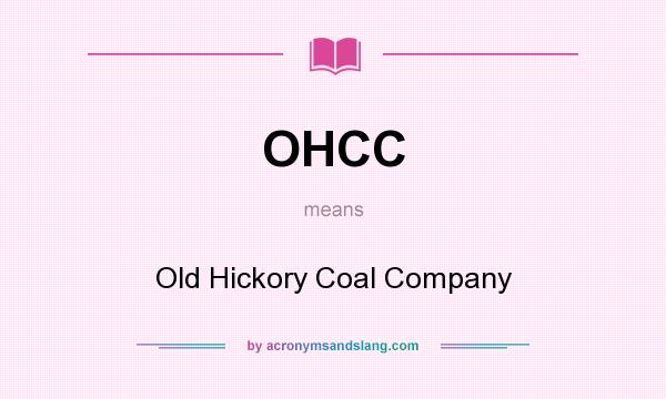 What does OHCC mean? It stands for Old Hickory Coal Company