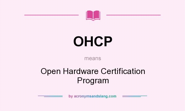 What does OHCP mean? It stands for Open Hardware Certification Program