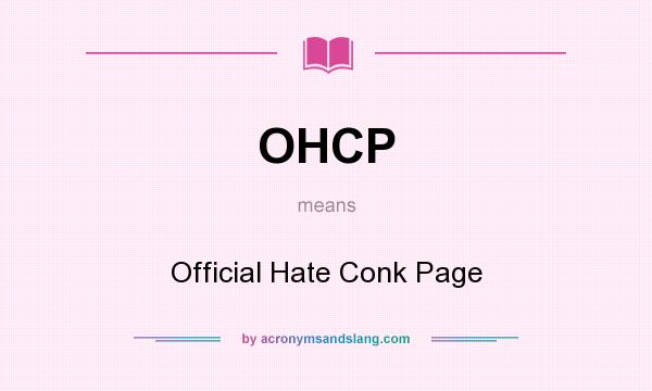 What does OHCP mean? It stands for Official Hate Conk Page