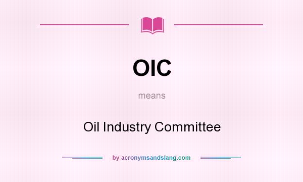 What does OIC mean? It stands for Oil Industry Committee