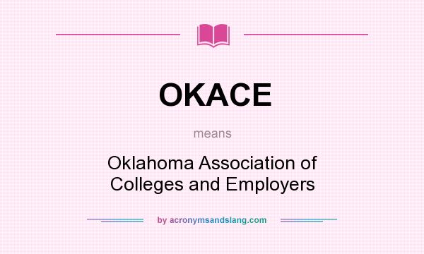 What does OKACE mean? It stands for Oklahoma Association of Colleges and Employers