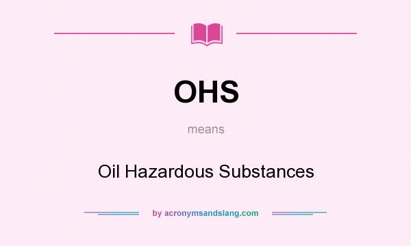 What does OHS mean? It stands for Oil Hazardous Substances