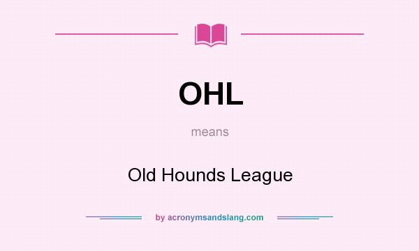 What does OHL mean? It stands for Old Hounds League