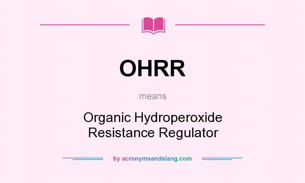 What does OHRR mean? It stands for Organic Hydroperoxide Resistance Regulator