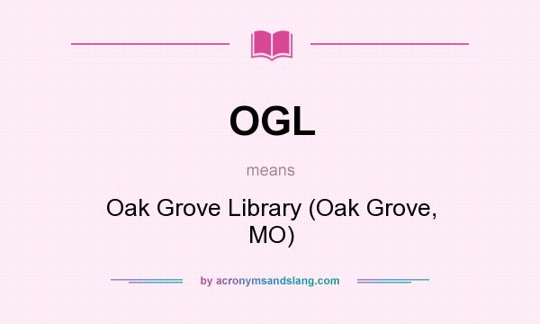 What does OGL mean? It stands for Oak Grove Library (Oak Grove, MO)
