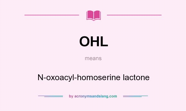 What does OHL mean? It stands for N-oxoacyl-homoserine lactone