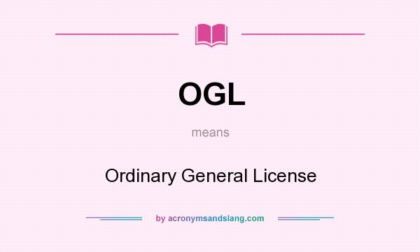 What does OGL mean? It stands for Ordinary General License